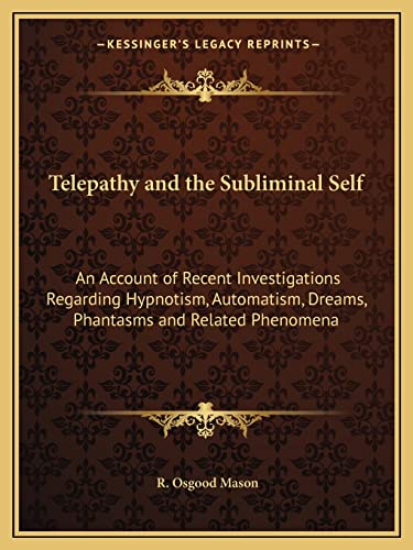 Stock image for Telepathy and the Subliminal Self: An Account of Recent Investigations Regarding Hypnotism, Automatism, Dreams, Phantasms and Related Phenomena for sale by ALLBOOKS1