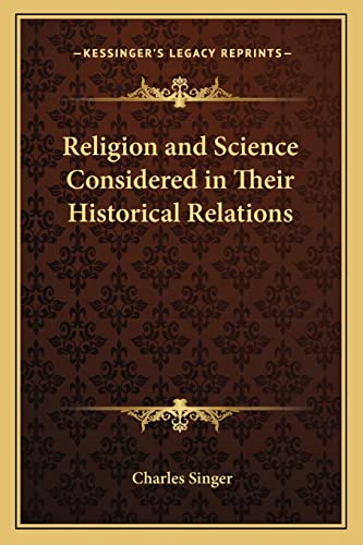 Religion and Science Considered in Their Historical Relations (9781162626598) by Singer, Charles