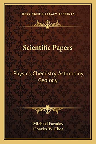 Scientific Papers: Physics, Chemistry, Astronomy, Geology: V30 Harvard Classics (9781162627199) by Faraday, Michael