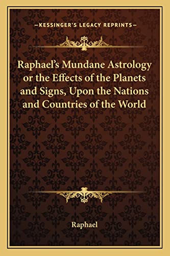 9781162627397: Raphael's Mundane Astrology or the Effects of the Planets and Signs, Upon the Nations and Countries of the World