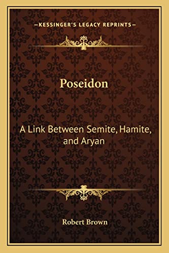 Poseidon: A Link Between Semite, Hamite, and Aryan (9781162628080) by Brown, Dr Robert