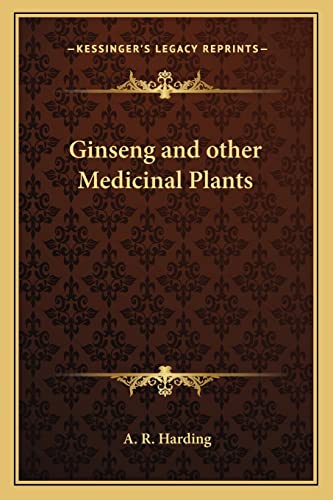 Ginseng and other Medicinal Plants (9781162628783) by Harding, A R