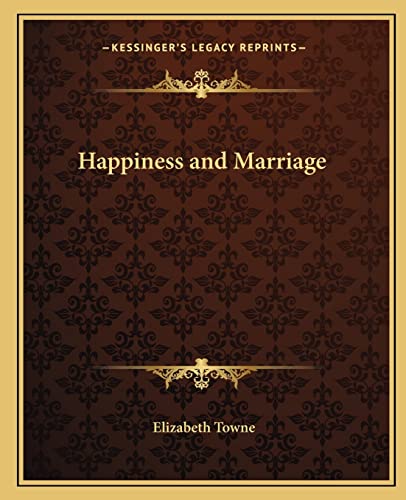 Happiness and Marriage (9781162630212) by Towne, Elizabeth