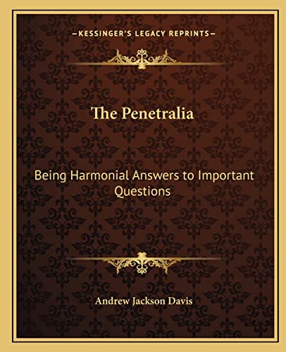 The Penetralia: Being Harmonial Answers to Important Questions (9781162631431) by Davis, Andrew Jackson