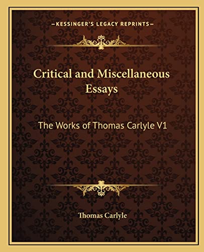 Critical and Miscellaneous Essays: The Works of Thomas Carlyle V1 (9781162631714) by Carlyle, Thomas