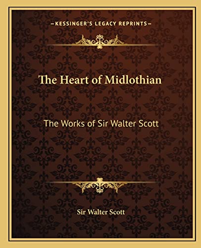 The Heart of Midlothian: The Works of Sir Walter Scott (9781162631936) by Scott, Sir Walter