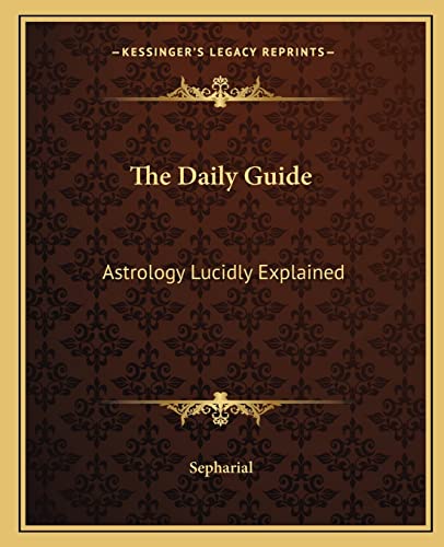 9781162632551: The Daily Guide: Astrology Lucidly Explained