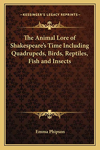 Stock image for The Animal Lore of Shakespeare's Time Including Quadrupeds, Birds, Reptiles, Fish and Insects for sale by THE SAINT BOOKSTORE