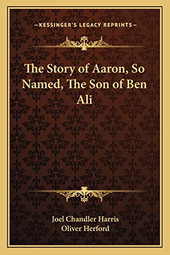 The Story of Aaron, So Named, The Son of Ben Ali (9781162636535) by Harris, Joel Chandler