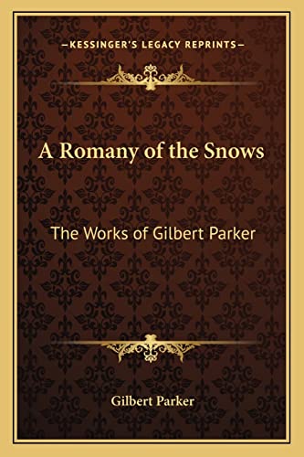 A Romany of the Snows: The Works of Gilbert Parker (9781162637266) by Parker, Gilbert
