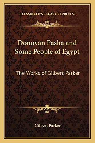 Donovan Pasha and Some People of Egypt: The Works of Gilbert Parker (9781162637389) by Parker, Gilbert