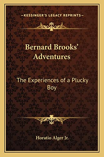 Bernard Brooks' Adventures: The Experiences of a Plucky Boy (9781162640655) by Alger Jr, Horatio