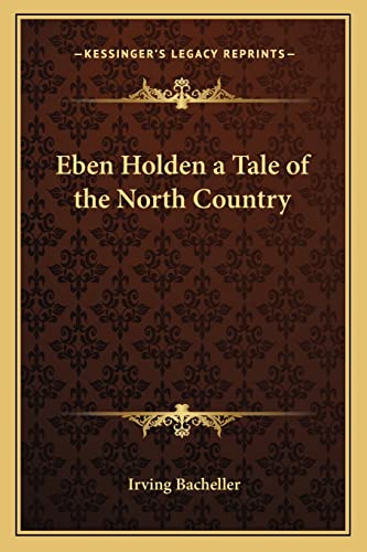 Eben Holden a Tale of the North Country (9781162642932) by Bacheller, Irving