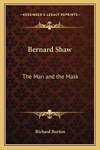 Bernard Shaw: The Man and the Mask (9781162643663) by Burton Sir, Richard