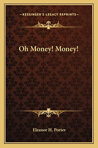 Oh Money! Money! (9781162643892) by Porter, Eleanor H