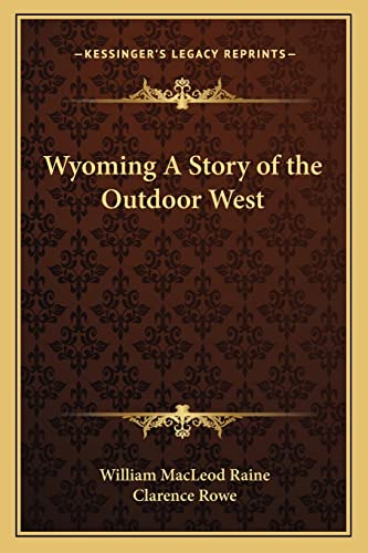Wyoming A Story of the Outdoor West (9781162644004) by Raine, William MacLeod