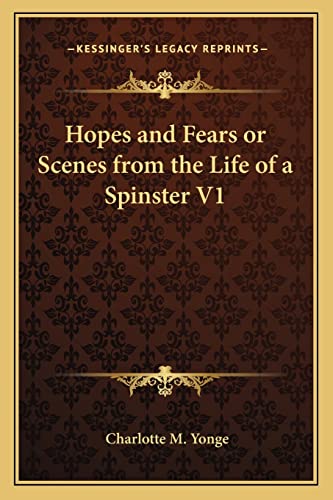 Hopes and Fears or Scenes from the Life of a Spinster V1 (9781162644356) by Yonge, Charlotte M