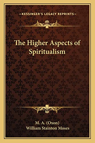 The Higher Aspects of Spiritualism (9781162644950) by M A (Oxon); Moses, William Stainton