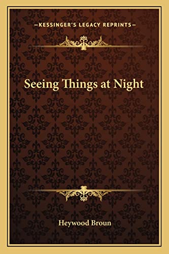 Seeing Things at Night (9781162645834) by Broun, Heywood