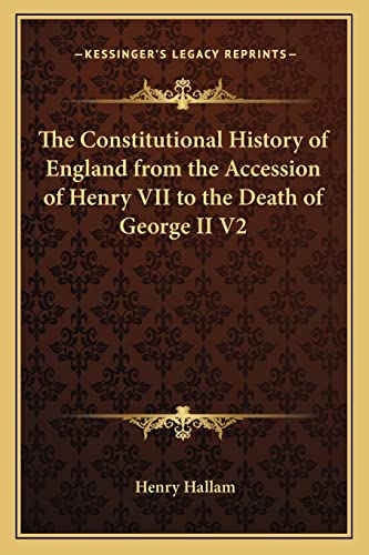 The Constitutional History of England from the Accession of Henry VII to the Death of George II V2 (9781162646008) by Hallam, Henry