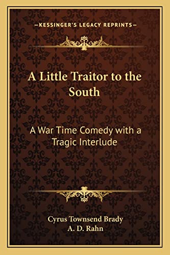 Stock image for A Little Traitor to the South: A War Time Comedy with a Tragic Interlude for sale by THE SAINT BOOKSTORE