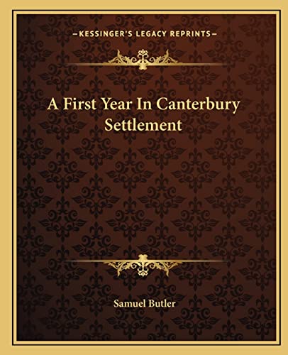 A First Year In Canterbury Settlement (9781162648453) by Butler, Samuel