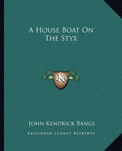 A House Boat On The Styx (9781162648934) by Bangs, John Kendrick