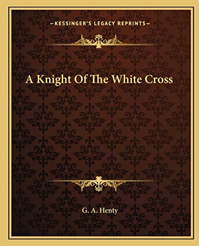 9781162649030: A Knight Of The White Cross