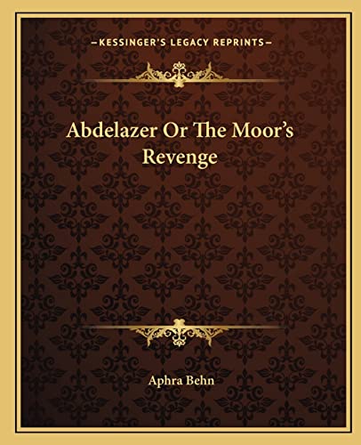 Abdelazer Or The Moor's Revenge (9781162651194) by Behn, Aphra