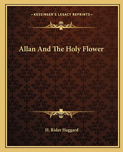 Allan And The Holy Flower (9781162652115) by Haggard, Sir H Rider
