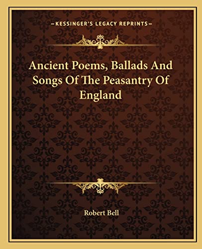 Ancient Poems, Ballads And Songs Of The Peasantry Of England (9781162653099) by Bell MD, Partner Robert