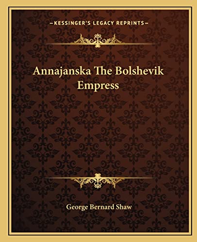 Annajanska The Bolshevik Empress (9781162653242) by Shaw, George Bernard