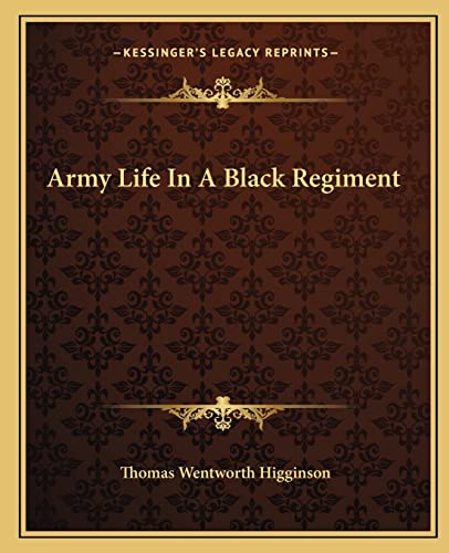 Army Life In A Black Regiment (9781162653556) by Higginson, Thomas Wentworth