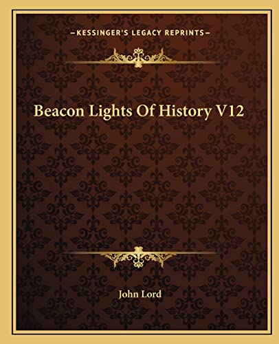 Beacon Lights Of History V12 (9781162654874) by Lord, Dr John