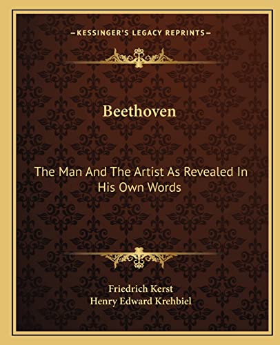 Beethoven: The Man And The Artist As Revealed In His Own Words (9781162655048) by Kerst, Friedrich; Krehbiel, Henry Edward