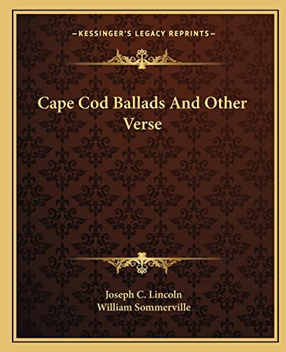 Cape Cod Ballads And Other Verse (9781162657028) by Lincoln, Joseph C; Sommerville, William