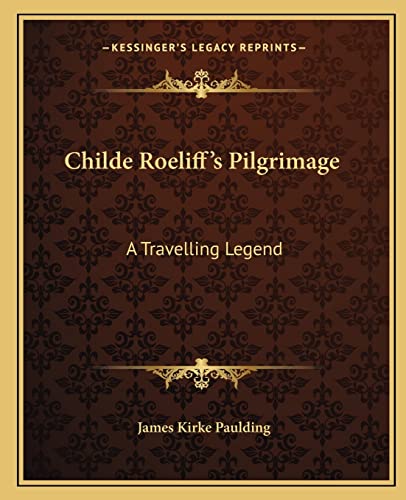 Childe Roeliff's Pilgrimage: A Travelling Legend (9781162657752) by Paulding, James Kirke