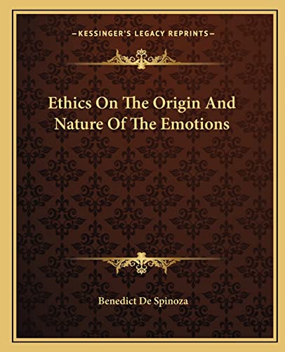Ethics On The Origin And Nature Of The Emotions (9781162661834) by Spinoza, Benedict De
