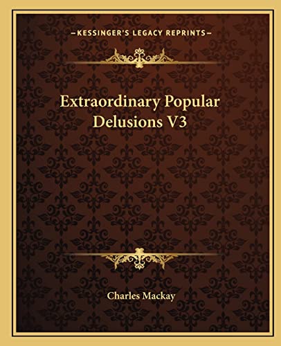 Extraordinary Popular Delusions V3 (9781162662206) by MacKay, Charles