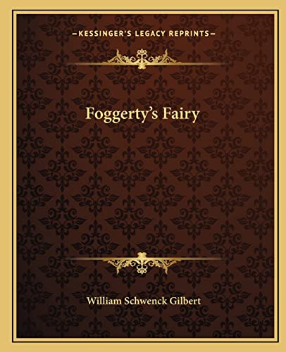 Foggerty's Fairy (9781162663111) by Gilbert, William Schwenck