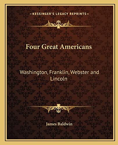 9781162663418: Four Great Americans: Washington, Franklin, Webster and Lincoln