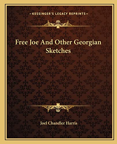 Free Joe And Other Georgian Sketches (9781162663708) by Harris, Joel Chandler