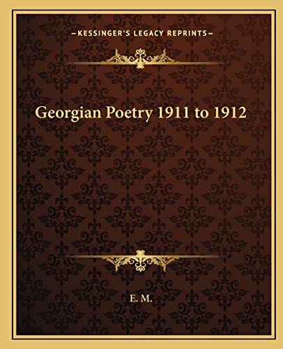 Georgian Poetry 1911 to 1912 (9781162664361) by E M