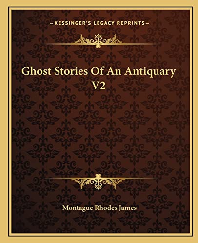 Ghost Stories Of An Antiquary V2 (9781162664415) by James, Montague Rhodes