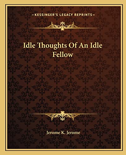 Idle Thoughts Of An Idle Fellow (9781162667218) by Jerome, Jerome K