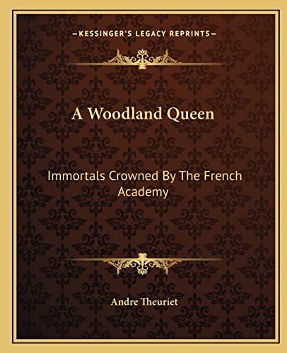 9781162667324: A Woodland Queen: Immortals Crowned by the French Academy