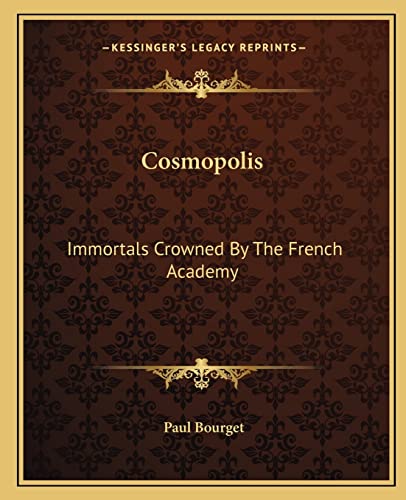 Cosmopolis: Immortals Crowned By The French Academy (9781162667362) by Bourget, Paul