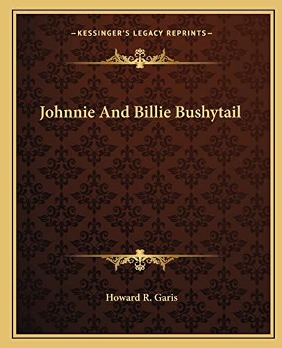 Johnnie And Billie Bushytail (9781162669281) by Garis, Howard R