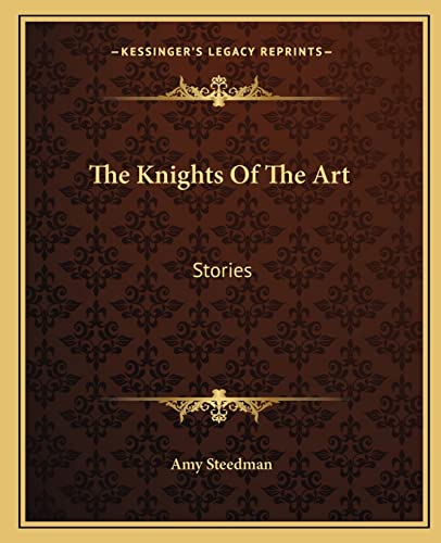 The Knights Of The Art: Stories (9781162669830) by Steedman, Amy