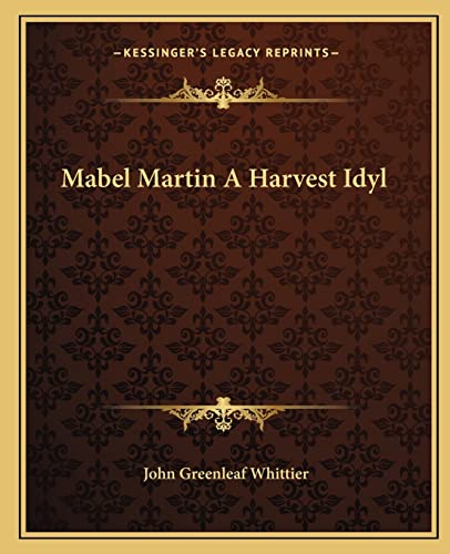 Mabel Martin A Harvest Idyl (9781162672113) by Whittier, John Greenleaf